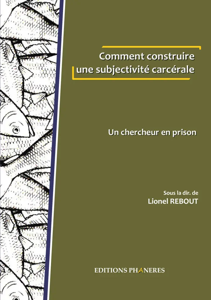 Couverture du livre « Comment construire une subjectivité carcérale. Un chercheur en prison » de Lionel Rebout – Éditions Phanères